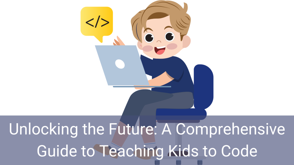 Unlocking the Future: A Comprehensive Guide to Teaching Kids to Code