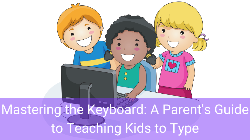 Mastering the Keyboard: A Parent's Guide to Teaching Kids to Type