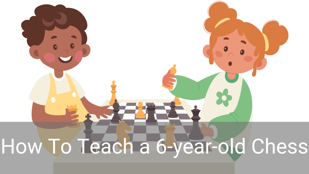 Mastering the Chessboard: A Guide to Teaching Chess to 6-Year-Olds