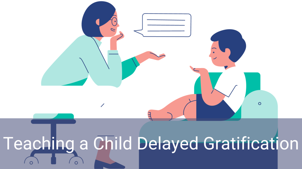 Teaching Your Child Delayed Gratification: Building Patience and Self-Control